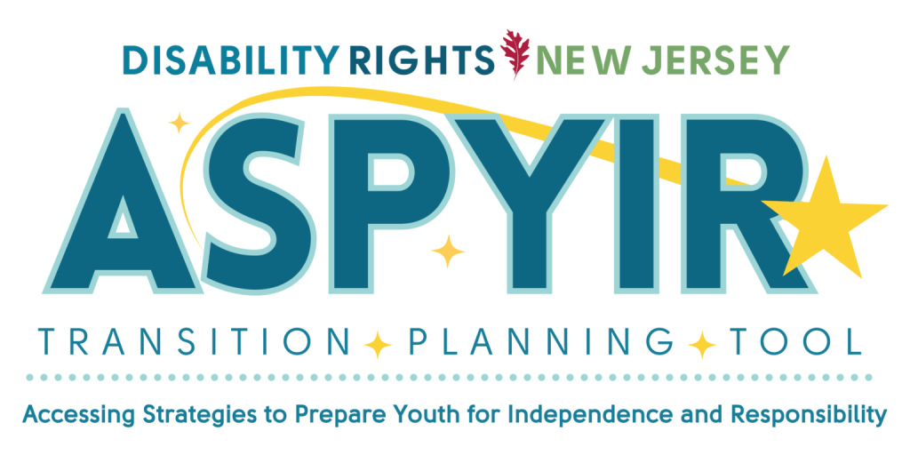 Logo: Disability Rights New Jersey, ASPYIR Transition Planning Tool. Accessing Strategies to Prepare Youth for Independence and Responsibility