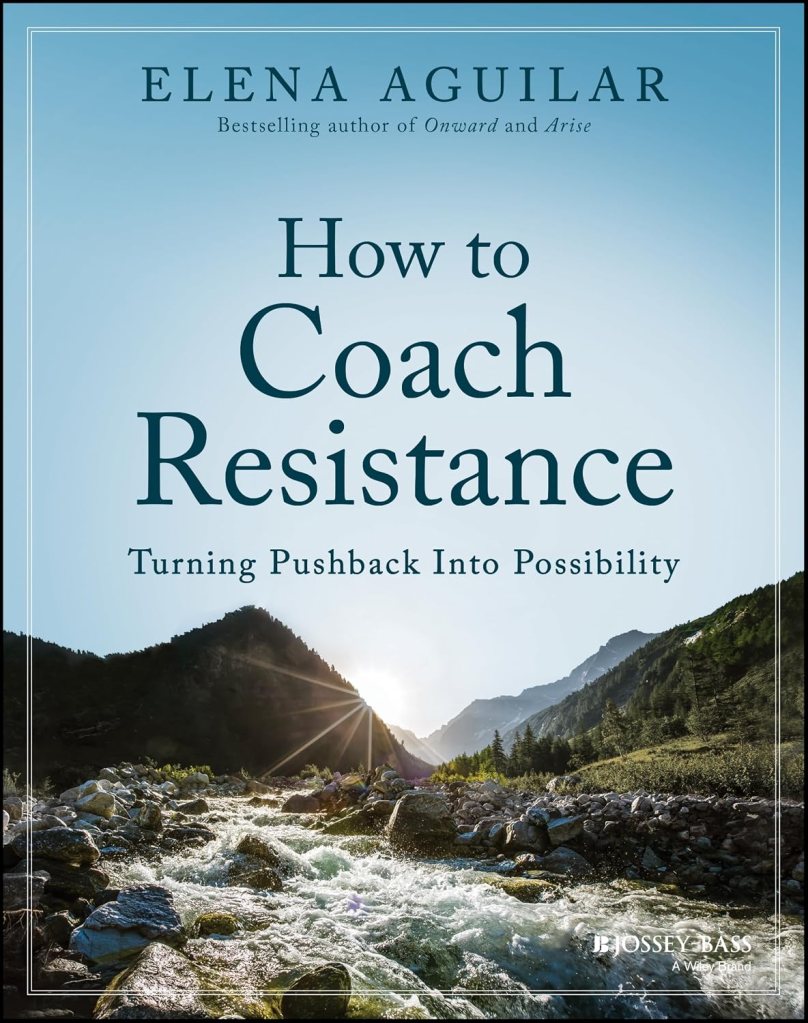 Book cover for Elena Aguilar book How to Coach Resistance: Turning Pushback into Possibility