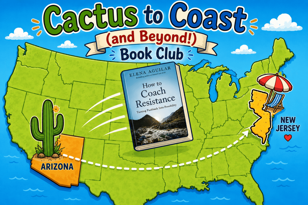Cactus to Coast (And Beyond!) Book Club. Map of the United States with two states highlighted. Arizona with a cactus and New Jersey with a beach chair and umbrella. There is an arrow connecting the two with the book cover for Elena Aguilar How to Coach Resistance flying between. 
